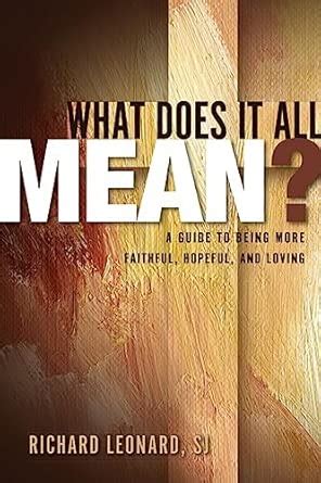 Buy What Does It All Mean?: A Guide to Being More Faithful, Hopeful ...