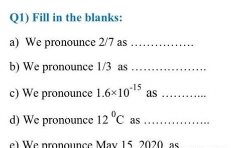 Q1) Fill in the blanks: a) We pronounce 2/7 as ..... b) We pronounce 1/ ...