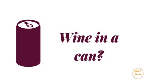 Wine in Can Market has 'legs' • WineDivaa