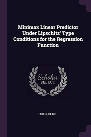 Buy Minimax Linear Predictor Under Lipschitz' Type Conditions for the ...