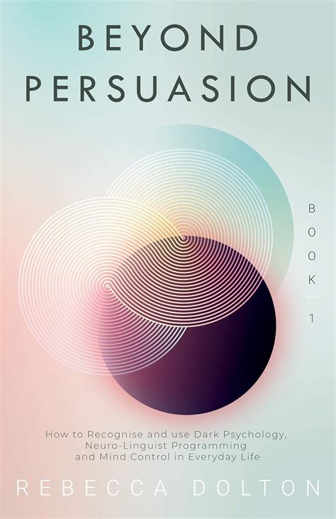 Beyond Persuasion: How to recognise and use Dark Psychology, Neuro ...