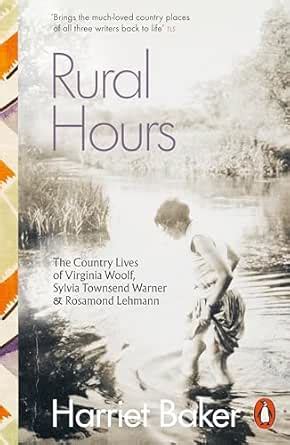 Rural Hours: The Country Lives of Virginia Woolf, Sylvia Townsend ...