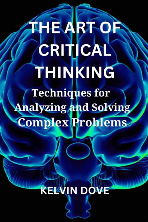 The Art of Critical Thinking: Techniques for Analyzing and Solving ...