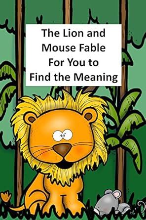 The Lion and Mouse Fable For You to Find the Meaning: A retelling of an ...