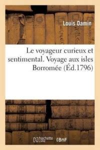 Le Voyageur Curieux Et Sentimental. Voyage Aux Isles Borrom?e: Buy Le ...