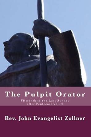 The Pulpit Orator: Fifteenth to the Last Sunday after Pentecost Vol. 5 ...