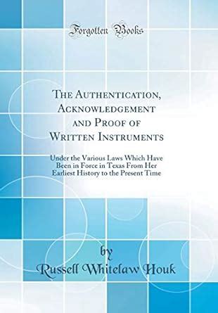 The Authentication, Acknowledgement and Proof of Written Instruments ...