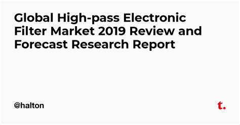Global High-pass Electronic Filter Market 2019 Review and Forecast ...