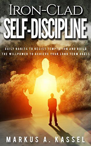 Iron-Clad Self-Discipline: Daily Habits to Resist Temptation and Build ...