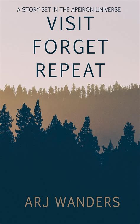 Visit, Forget, Repeat: An Apeiron Story eBook : Wanders, ARJ: Amazon.in ...