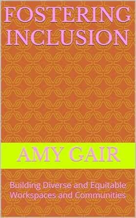 Fostering Inclusion: Building Diverse and Equitable Workspaces and ...