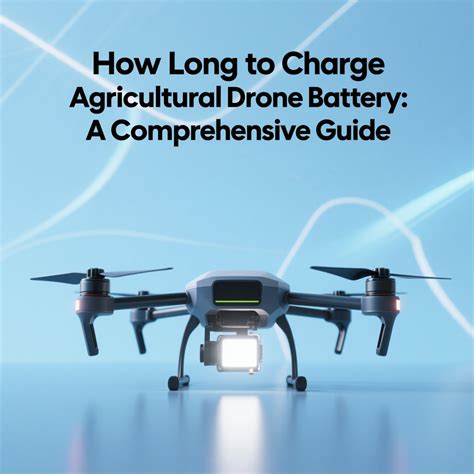How Long to Charge Agricultural Drone Battery: A Comprehensive Guide ...