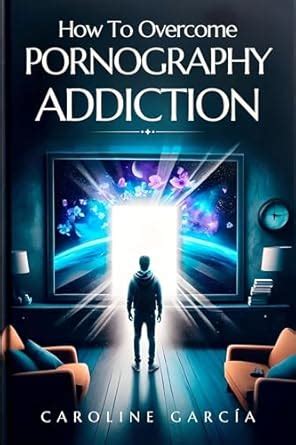 How To Overcome Pornography Addiction: Accelerated Recovery Guide To ...