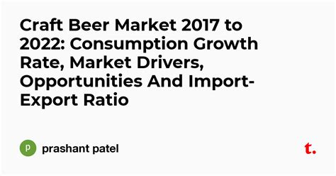 Craft Beer Market 2017 to 2022: Consumption Growth Rate, Market Drivers ...