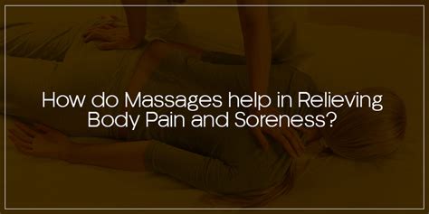 How do massages help in relieving body pain and soreness?