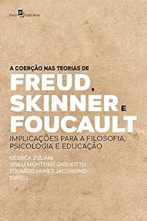 A coerção nas teorias de Freud, Skinner e Foucault: implicações para a ...