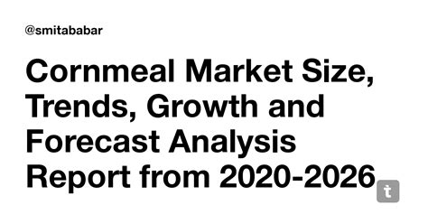 Cornmeal Market Size, Trends, Growth and Forecast Analysis Report from ...