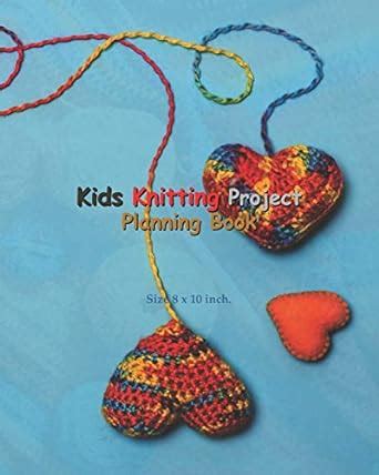 Kids Knitting Project Planning Book: Kids Knitting Project Planning ...