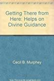 Buy Getting There from Here: Helps on Divine Guidance Book Online at ...