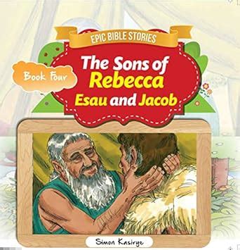 EPIC BIBLE STORIES: THE SONS OF REBECCA: Two Nations are in Your Womb ...