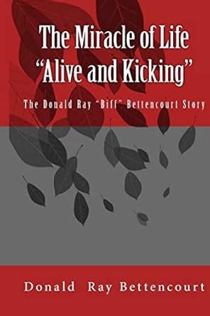 Buy The Miracle of Life Alive and Kicking the Biff Bettencourt Story ...