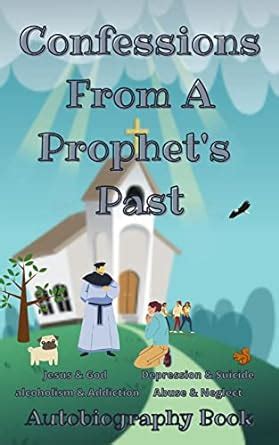 Confessions From A Prophet's Past: A True Story About Parental Neglect ...