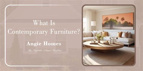 Embrace the Elegance of Contemporary Furniture - Angie Homes – ANGIE HOMES