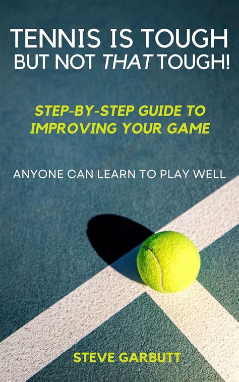 Tennis Is Tough But Not That Tough: Anyone Can Learn To Play Well eBook ...