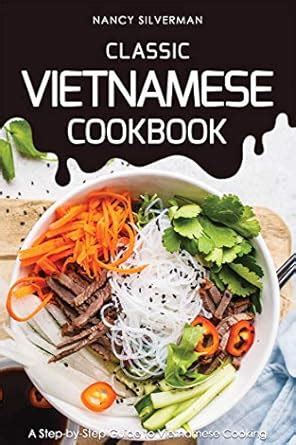 Classic Vietnamese Cookbook: A Step-by-Step Guide to Vietnamese Cooking ...