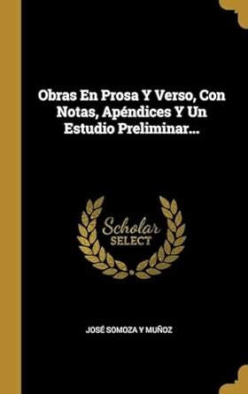 Buy Obras En Prosa Y Verso, Con Notas, Apndices Y Un Estudio Preliminar ...