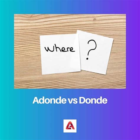 Adonde vs Donde: Difference and Comparison