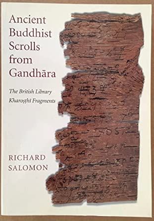 Ancient Buddhist Scrolls from Gandhara: The British Library Kharosthi ...
