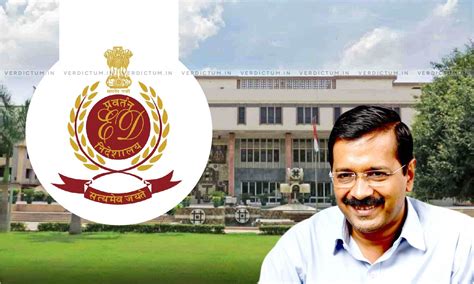 Arvind Kejriwal Was Involved In Generation And Use Of Proceeds Of Crime ...