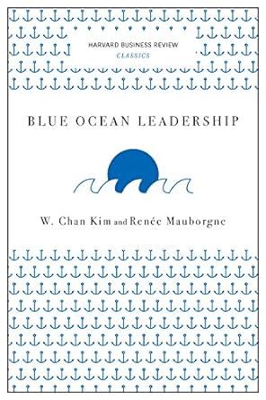 Blue Ocean Leadership (Harvard Business Review Classics) eBook : Kim, W ...
