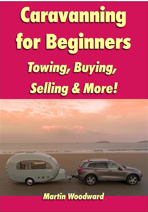 Caravanning for Beginners: Towing, Buying, Selling & More! eBook ...