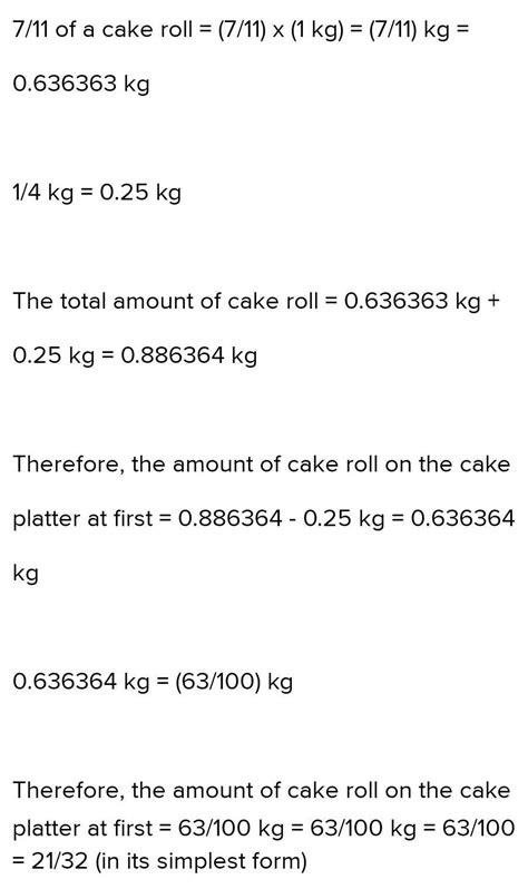 7/11 of a cake roll was placed on a cake platter and the remainder was ...
