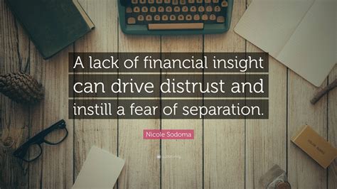 Nicole Sodoma Quote: “A lack of financial insight can drive distrust ...