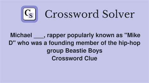 Michael ___, rapper popularly known as "Mike D" who was a founding ...