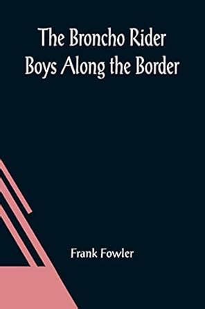 Buy The Broncho Rider Boys Along the Border; Or, The Hidden Treasure of ...