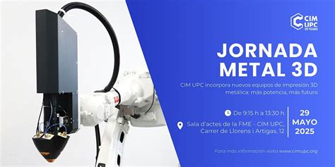 Jornada Metal 3D | Nuevos equipos, nuevas capacidades en CIM UPC ...
