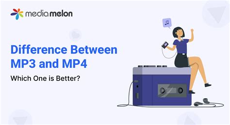 Difference Between MP3 and MP4 Explained, Which One is Better? - MediaMelon