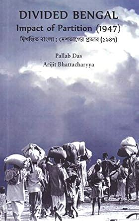 Divided Bengal Impact of Partition ( 1947) : Das Pallab, Bhattacharyya ...