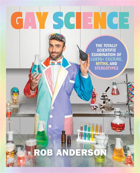 Gay Science: The Totally Scientific Examination of LGBTQ+ Culture, Myths, and Stereotypes by Rob ...