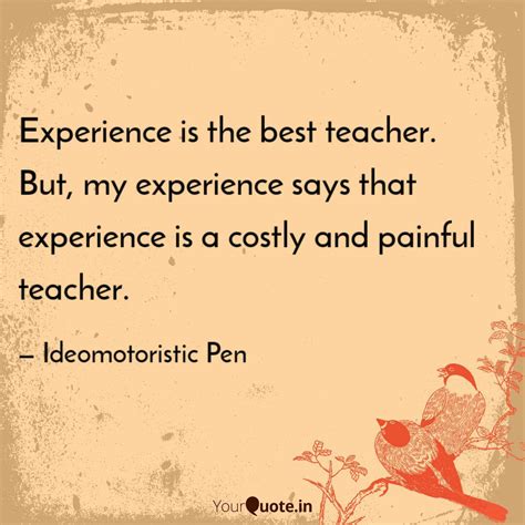 Experience is the best te... | Quotes & Writings by Ideomotoristic Pen ...