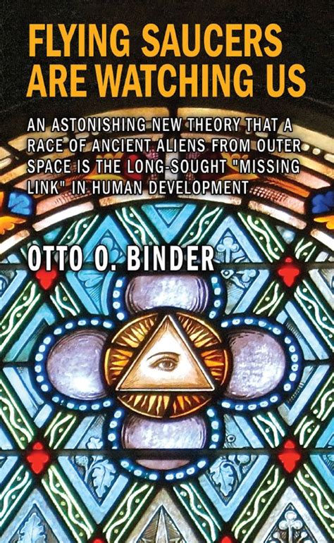 Flying Saucers Are Watching Us: An Astonishing New Theory That a Race ...