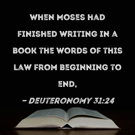 Deuteronomy 31:24 When Moses had finished writing in a book the words ...