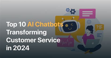 Top 10 AI Chatbots Transforming Customer Service in 2024