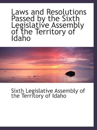 Laws and Resolutions Passed by the Sixth Legislative Assembly of the ...