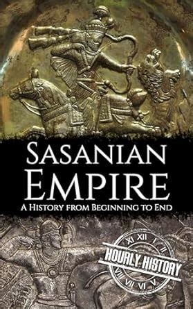 Sasanian Empire: A History from Beginning to End eBook : History ...
