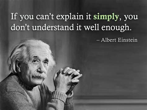 If you can't explain it simply, you don't understand it well…